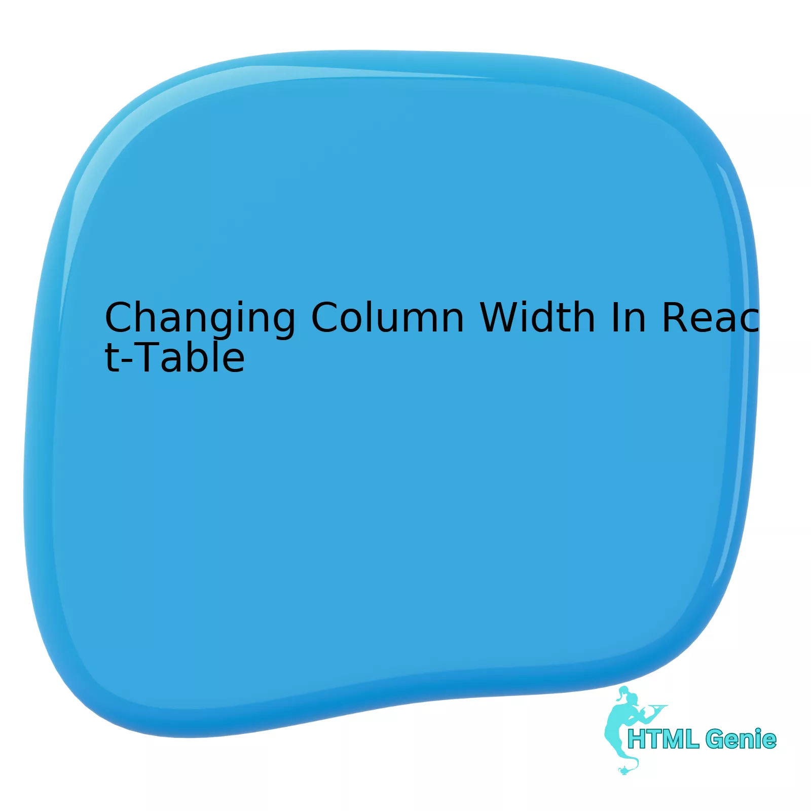 Changing Column Width In React-Table