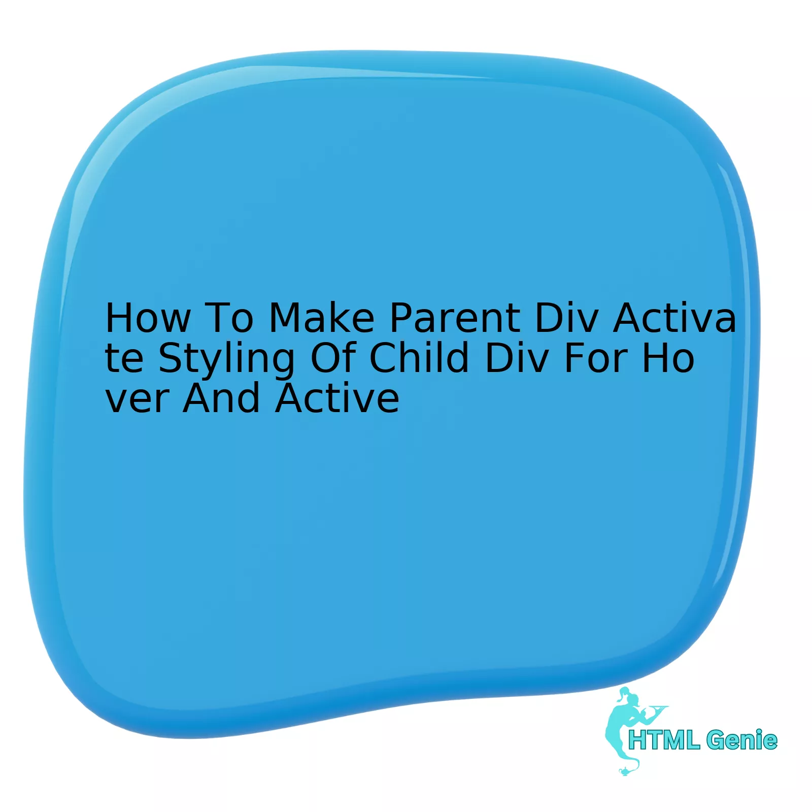 How To Make Parent Div Activate Styling Of Child Div For Hover And Active