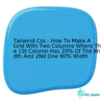 Tailwind Css - How To Make A Grid With Two Columns Where The 1St Column Has 20% Of The Width And 2Nd One 80% Width