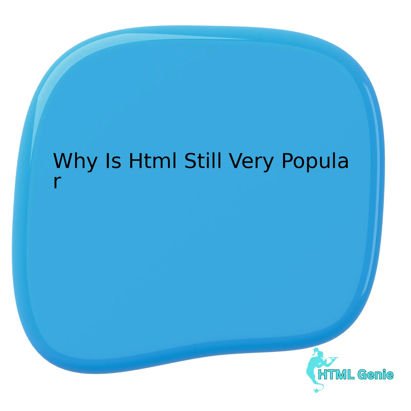 Why Is Html Still Very Popular